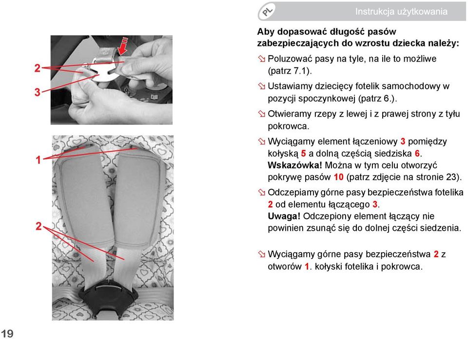 Wyciągamy element łączeniowy 3 pomiędzy kołyską 5 a dolną częścią siedziska 6. Wskazówka! Można w tym celu otworzyć pokrywę pasów 10 (patrz zdjęcie na stronie 23).