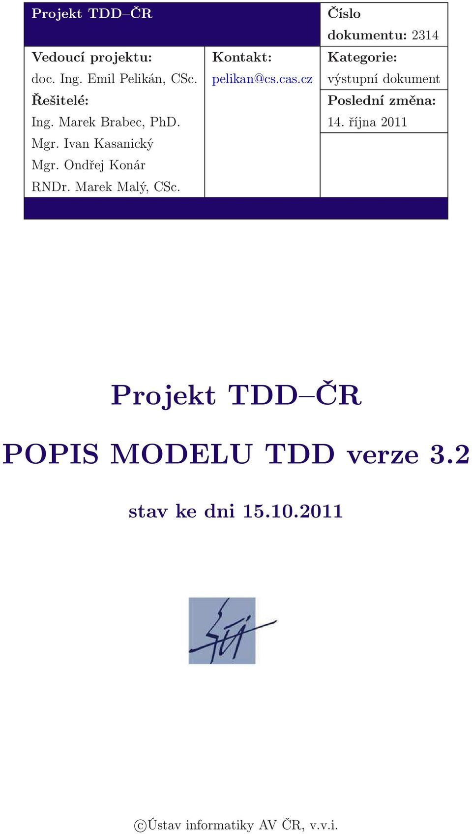 Marek Brabec, PhD. 14. října 2011 Mgr. Ivan Kasanický Mgr. Ondřej Konár RNDr.