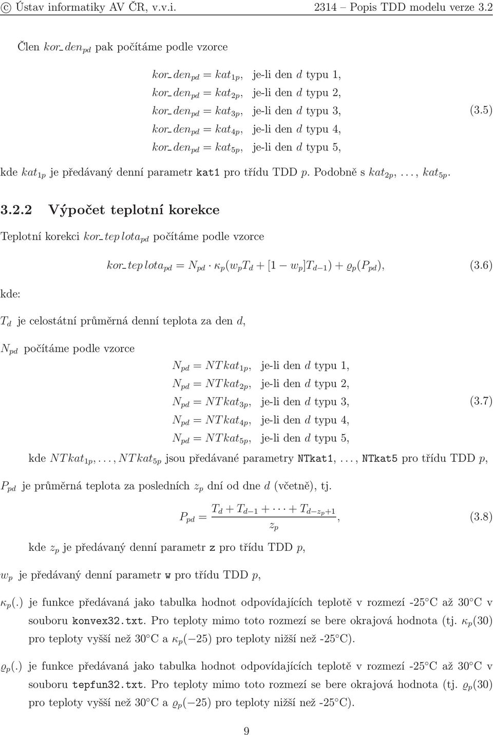 ,..., kat 5p. 3.2.2 Výpočet teplotní korekce Teplotníkorekci kor teplota pd počítámepodlevzorce kde: kor teplota pd = N pd κ p (w p T d +[1 w p ]T d 1 )+ p(p pd ), (3.