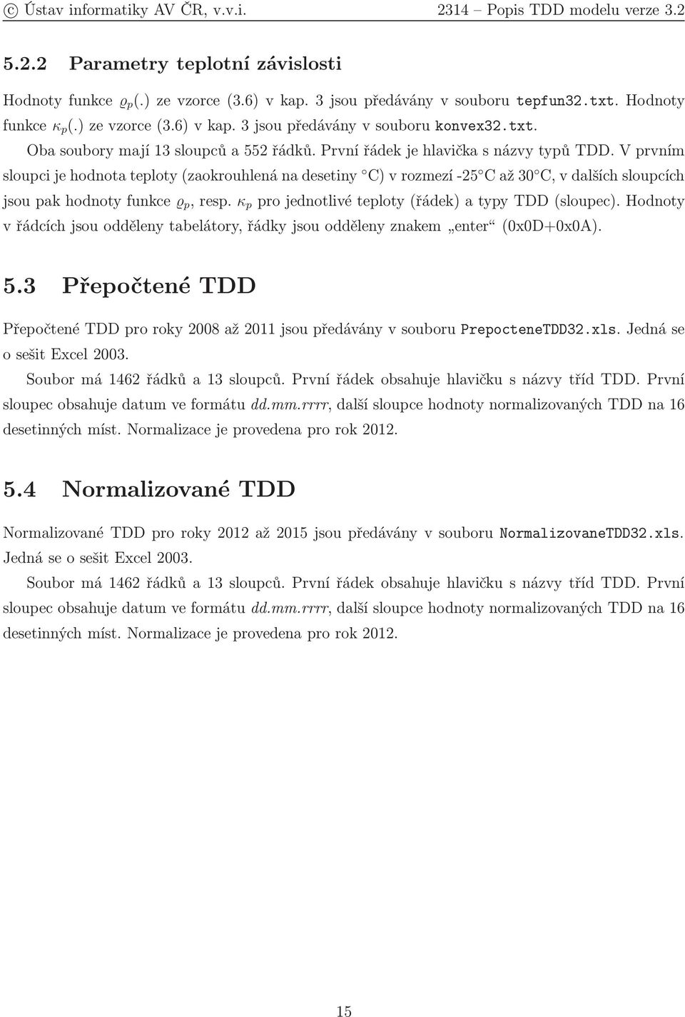 κ p projednotlivéteploty(řádek)atypytdd(sloupec).hodnoty vřádcíchjsouoddělenytabelátory,řádkyjsouoddělenyznakem enter (0x0D+0x0A). 5.