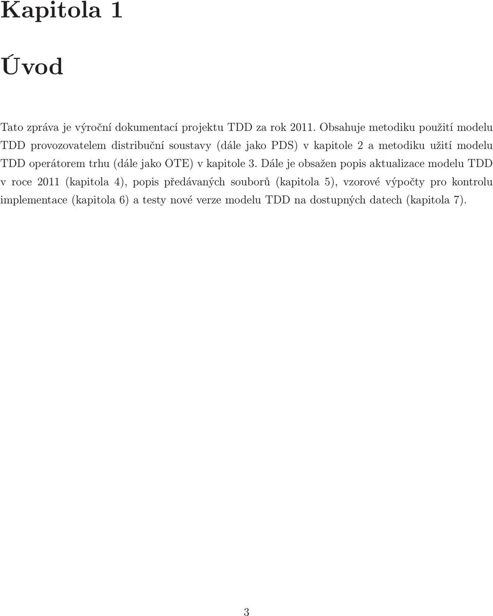 modelu TDD operátorem trhu(dále jako OTE) v kapitole 3.