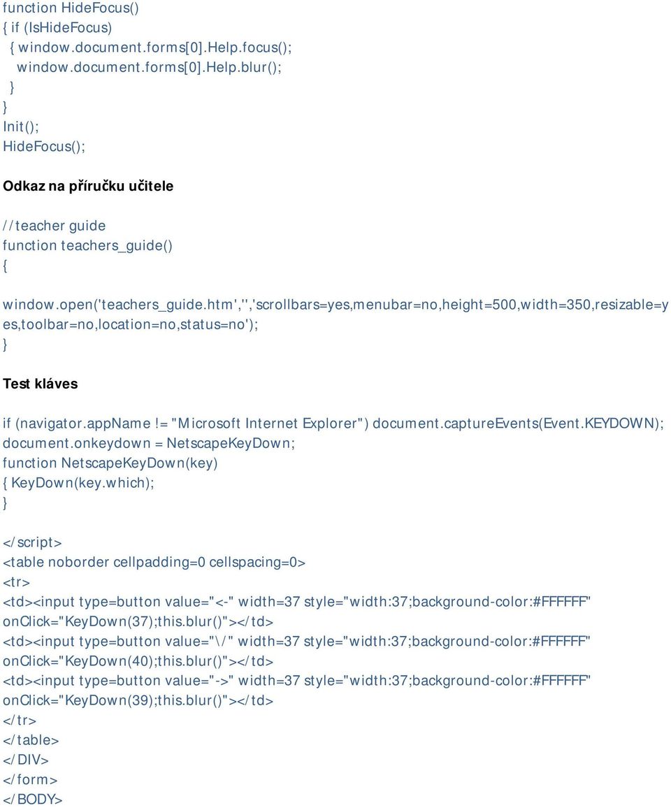 = "Microsoft Internet Explorer") document.captureevents(event.keydown); document.onkeydown = NetscapeKeyDown; function NetscapeKeyDown(key) { KeyDown(key.