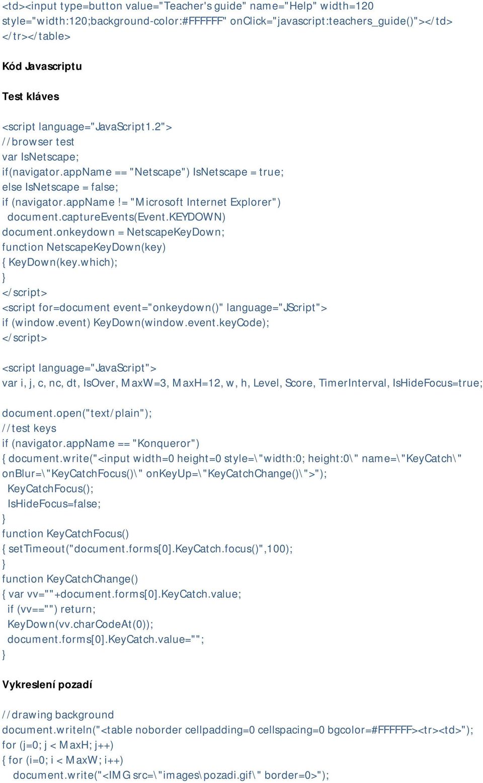 captureevents(event.keydown) document.onkeydown = NetscapeKeyDown; function NetscapeKeyDown(key) { KeyDown(key.