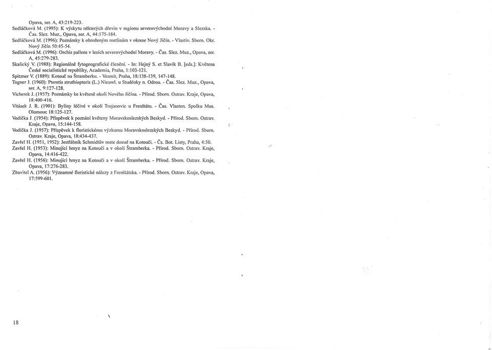 (1988): Regionálně fytogeografické členění. - ln: Hejný S. et Slavík B. [eds.]: Květena České socialistické republiky, Academia, Praha, I: I 03- I 21. Spitzner V. (1889): Kotouč na Štramberku.