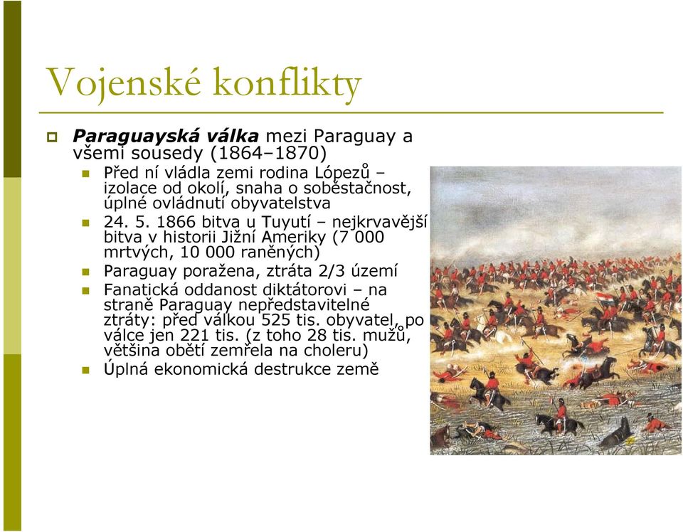 1866 bitva u Tuyutí nejkrvavější bitva v historii Jižní Ameriky (7 000 mrtvých, 10 000 raněných) Paraguay poražena, ztráta 2/3 území