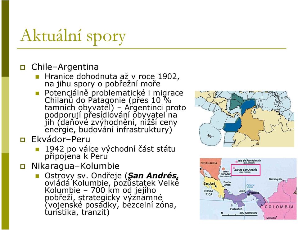 budování infrastruktury) Ekvádor Peru 1942 po válce východní část státu připojena k Peru Nikaragua Kolumbie Ostrovy sv.