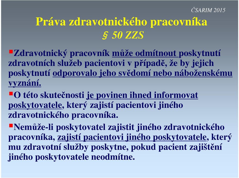 O této skutečnosti je povinen ihned informovat poskytovatele, který zajistí pacientovi jiného zdravotnického pracovníka.