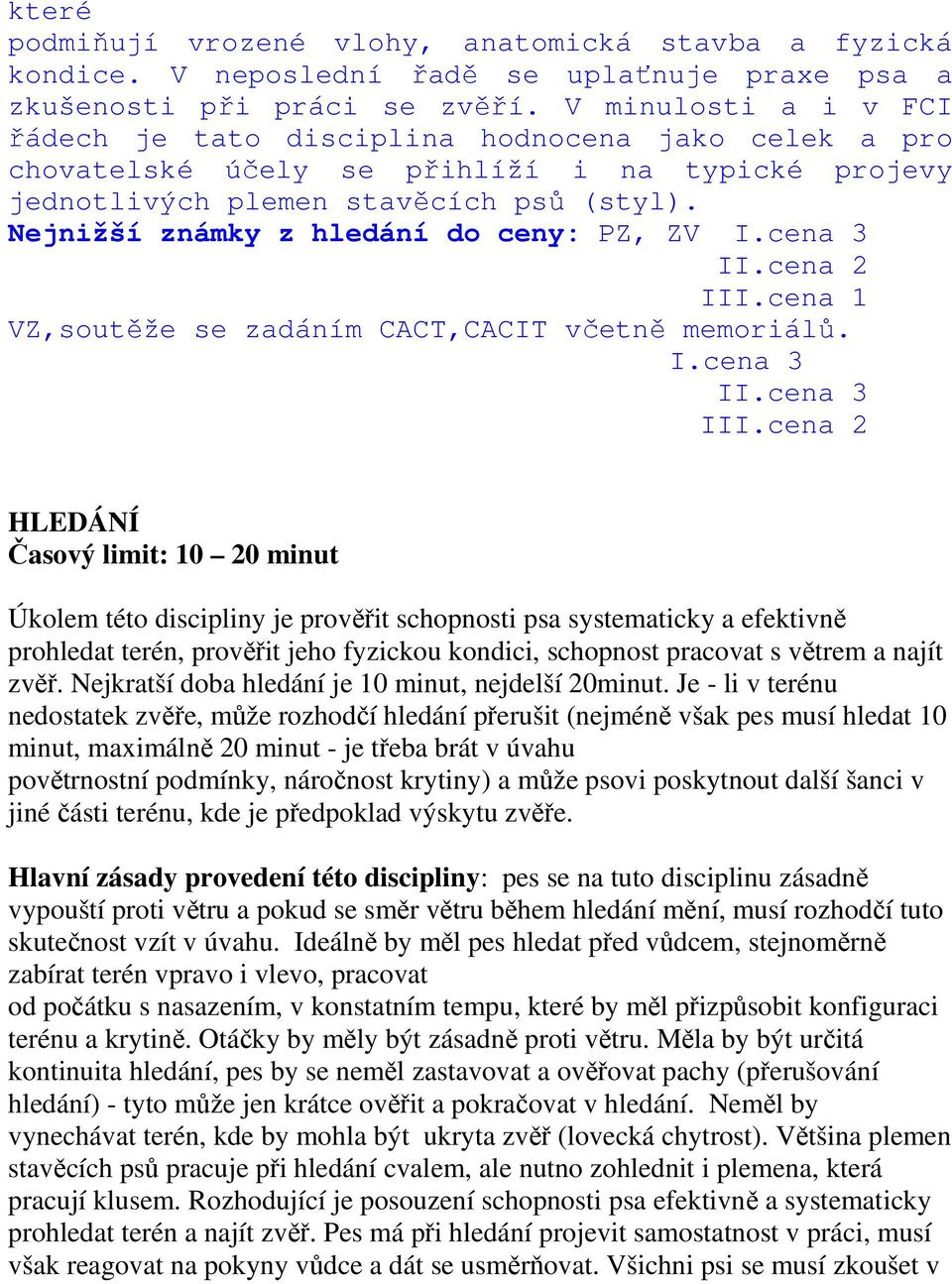 Nejnižší známky z hledání do ceny: PZ, ZV I.cena 3 II.cena 2 III.cena 1 VZ,soutěže se zadáním CACT,CACIT včetně memoriálů. I.cena 3 II.cena 3 III.