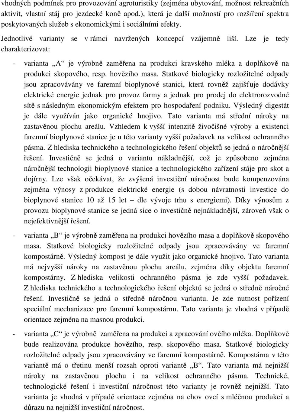 Lze je tedy charakterizovat: - varianta A je výrobně zaměřena na produkci kravského mléka a doplňkově na produkci skopového, resp. hovězího masa.