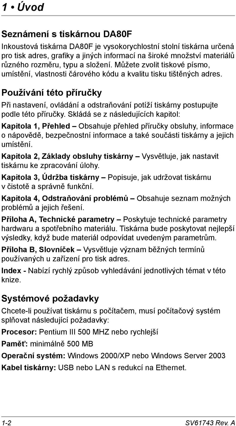 Používání této příručky Při nastavení, ovládání a odstraňování potíží tiskárny postupujte podle této příručky.