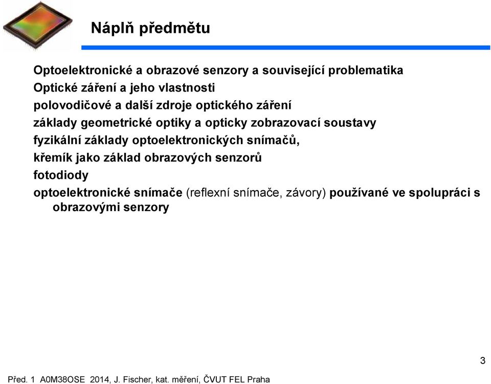 zobrazovací soustavy fyzikální základy optoelektronických snímačů, křemík jako základ obrazových