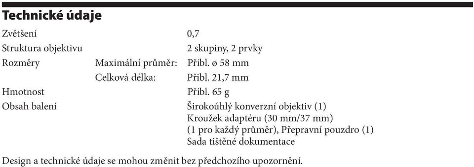 65 g Obsah balení Širokoúhlý konverzní objektiv (1) Kroužek adaptéru (30 mm/37 mm) (1 pro