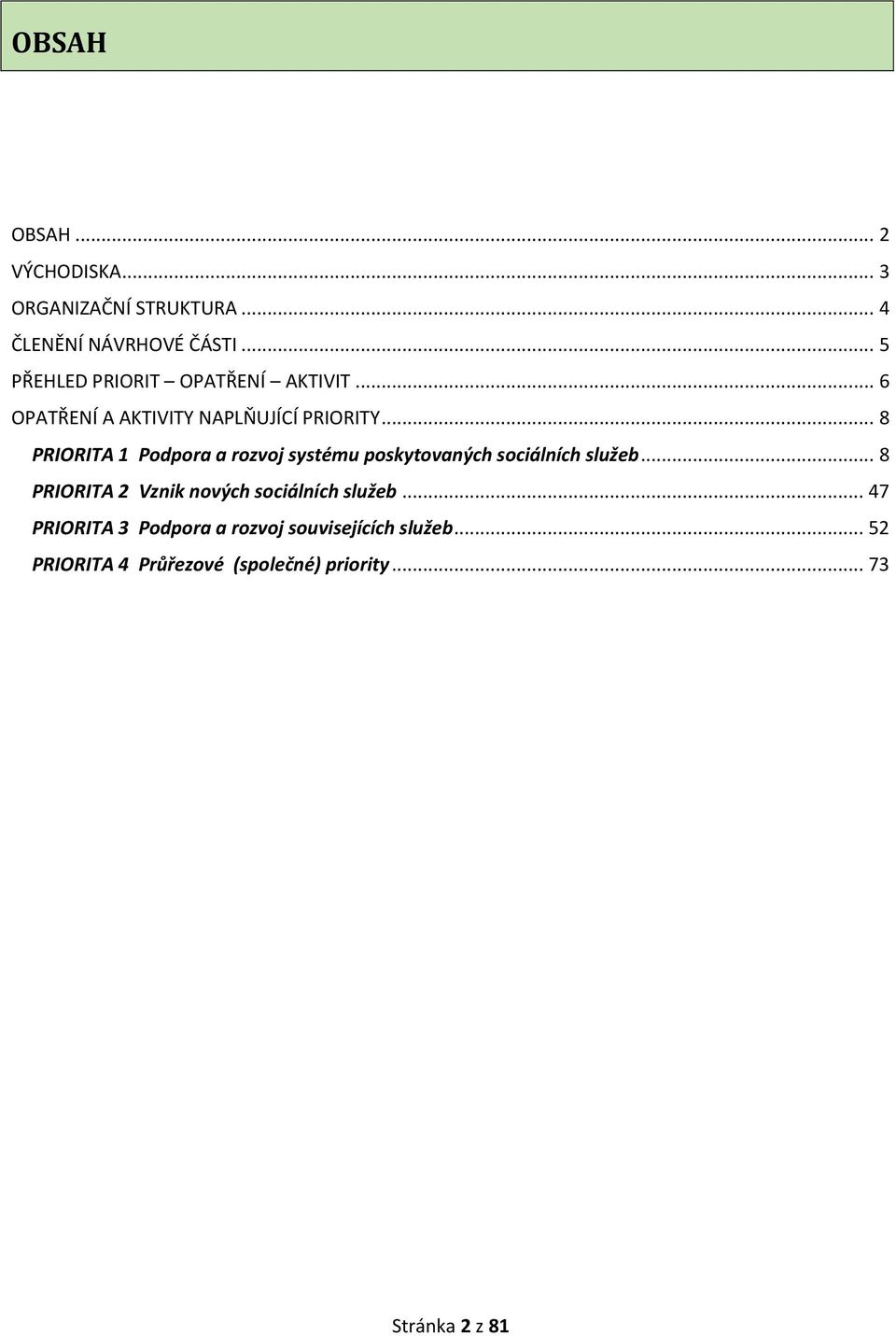 .. 8 PRIORITA 1 Podpora a rozvoj systému poskytovaných sociálních služeb.