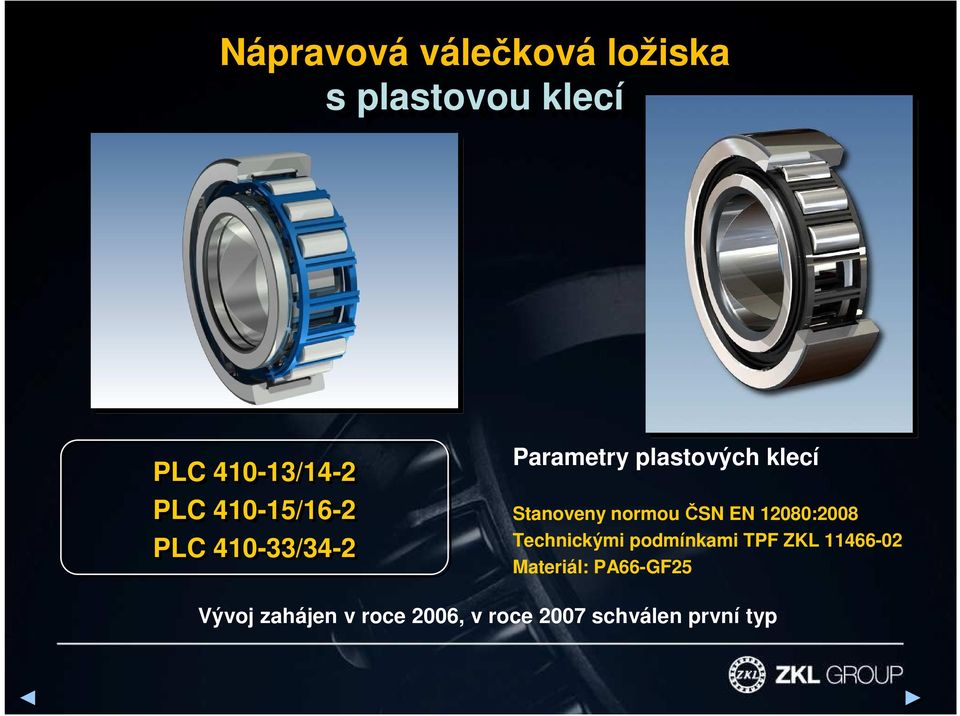 normou ČSN EN 12080:2008 Technickými podmínkami TPF ZKL 11466-02