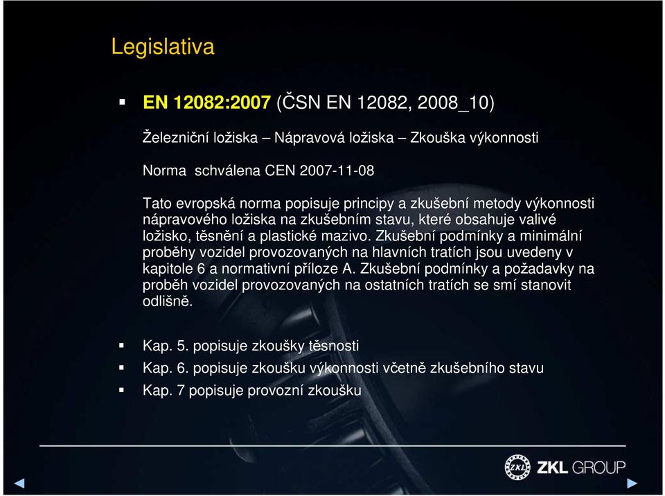 Zkušební podmínky a minimální proběhy vozidel provozovaných na hlavních tratích jsou uvedeny v kapitole 6 a normativní příloze A.