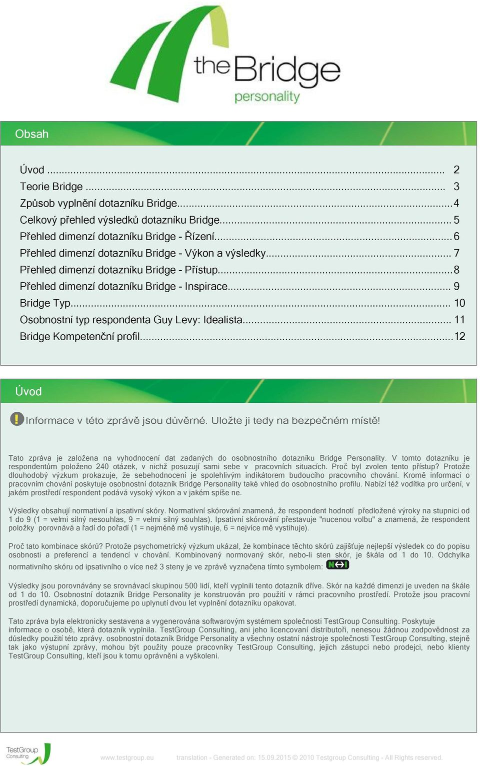 .. 10 Osobnostní typ respondenta Guy Levy: Idealista... 11 Bridge Kompetenční profil...12 Úvod Informace v této zprávě jsou důvěrné. Uložte ji tedy na bezpečném místě!