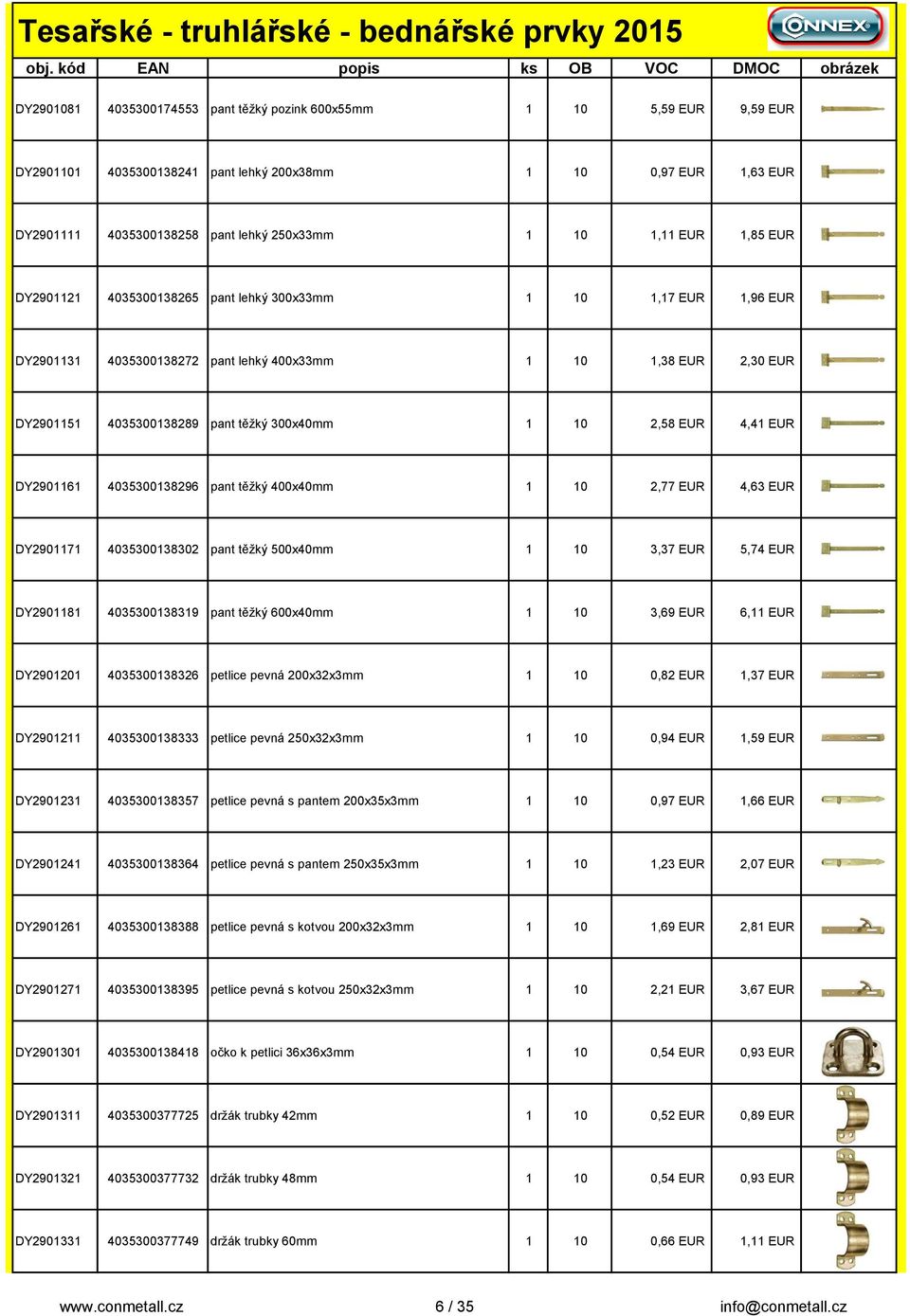 EUR 4,41 EUR DY2901161 4035300138296 pant těžký 400x40mm 1 10 2,77 EUR 4,63 EUR DY2901171 4035300138302 pant těžký 500x40mm 1 10 3,37 EUR 5,74 EUR DY2901181 4035300138319 pant těžký 600x40mm 1 10