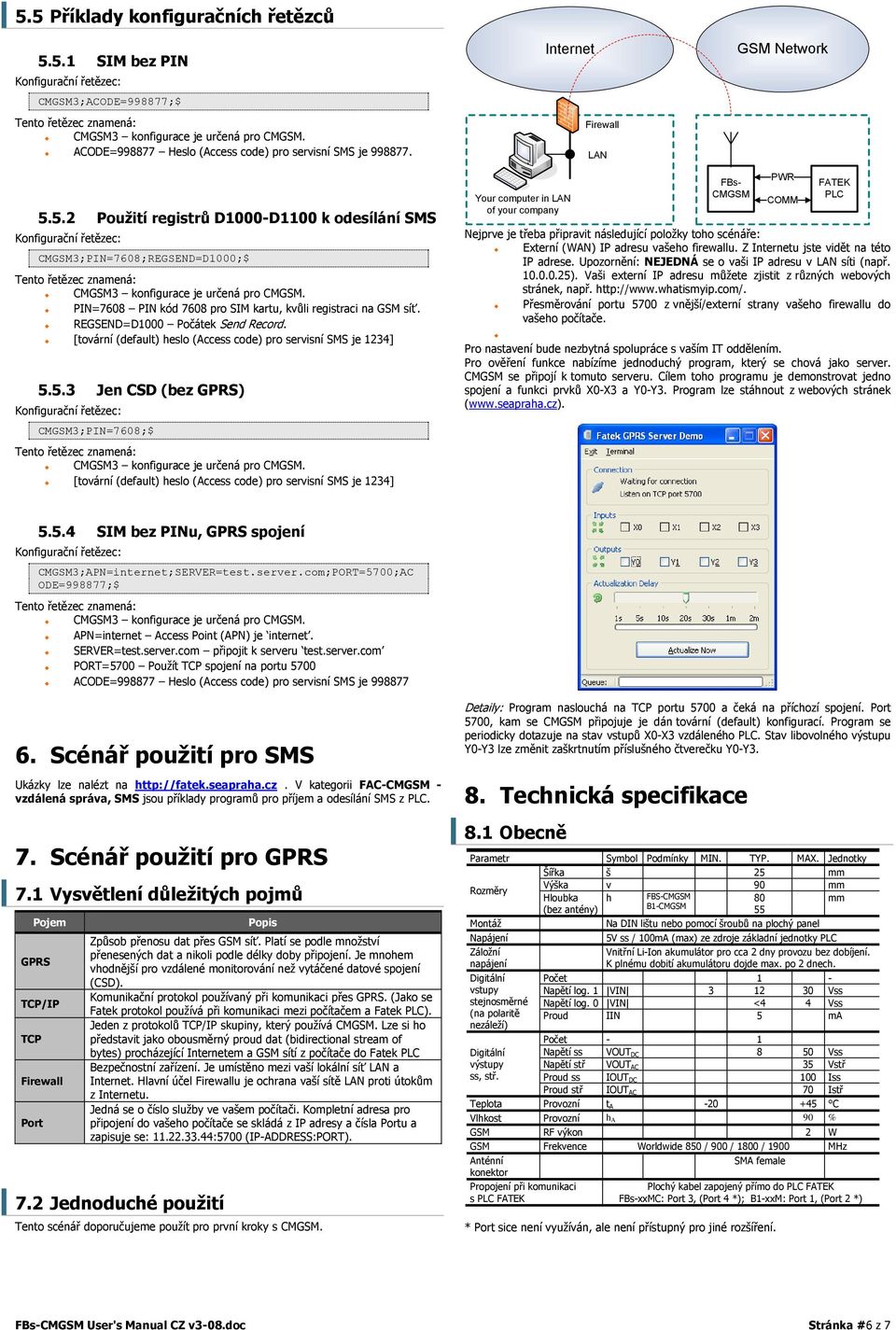 PIN=7608 PIN kód 7608 pro SIM kartu, kvůli registraci na GSM síť. REGSEND=D1000 Počátek Send Record. [tovární (default) heslo (Access code) pro servisní SMS je 1234] 5.