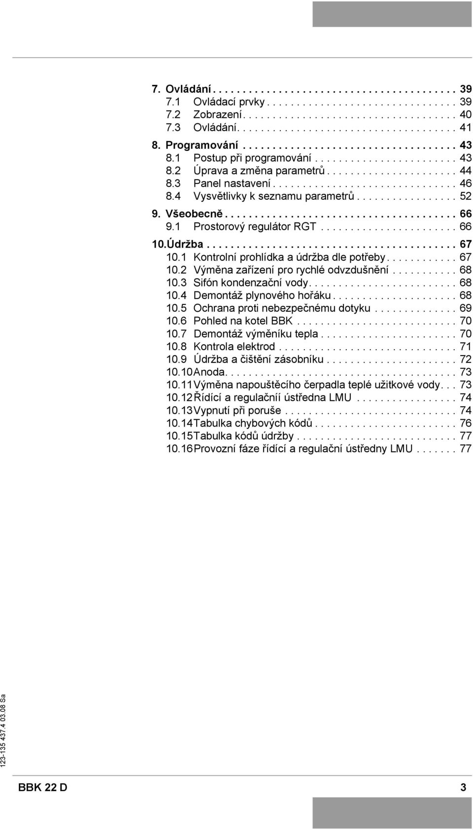4 Vysvětlivky k seznamu parametrů................. 52 9. Všeobecně....................................... 66 9.1 Prostorový regulátor RGT....................... 66 10.Údržba.......................................... 67 10.