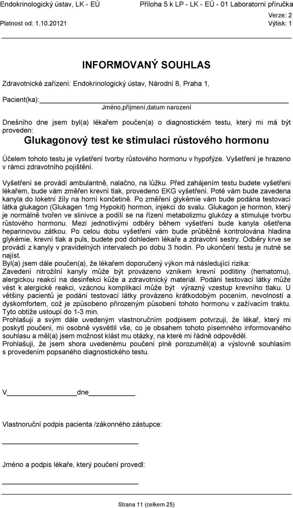 Před zahájením testu budete vyšetřeni lékařem, bude vám změřen krevní tlak, provedeno EKG vyšetření. Poté vám bude zavedena kanyla do loketní žíly na horní končetině.