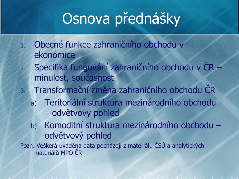 Transformační změna zahraničního obchodu ČR a) Teritoriální struktura mezinárodního obchodu