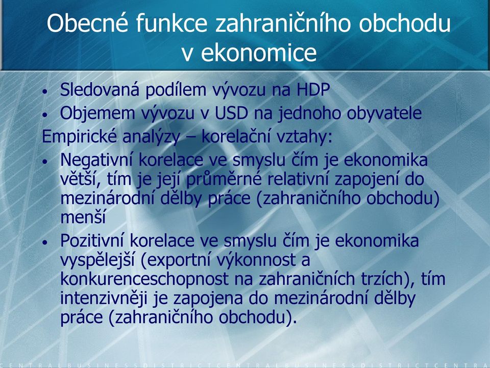 zapojení do mezinárodní dělby práce (zahraničního obchodu) menší Pozitivní korelace ve smyslu čím je ekonomika vyspělejší