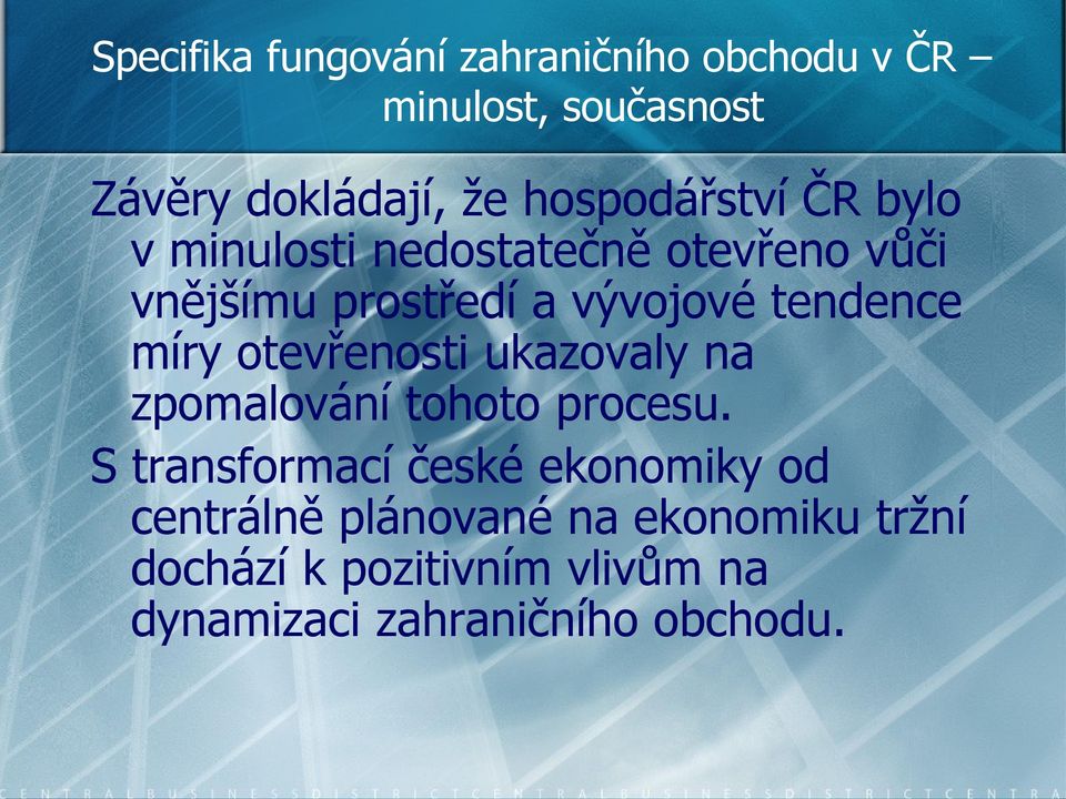 tendence míry otevřenosti ukazovaly na zpomalování tohoto procesu.