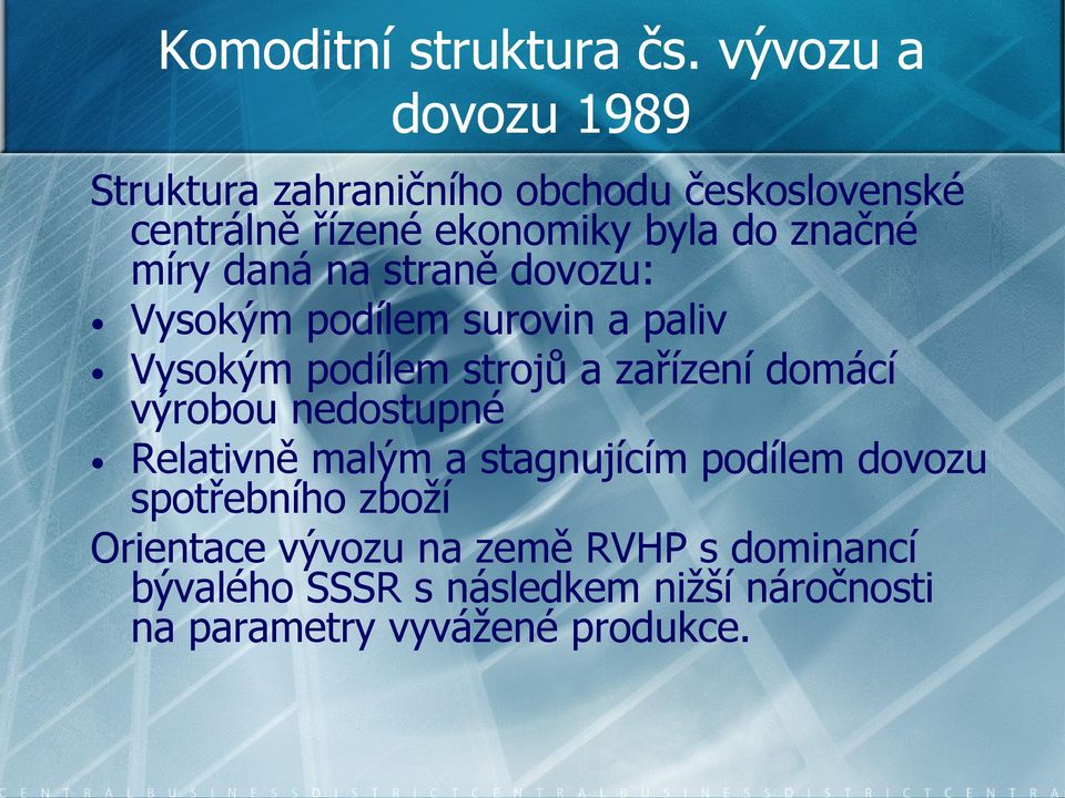 značné míry daná na straně dovozu: Vysokým podílem surovin a paliv Vysokým podílem strojů a zařízení domácí