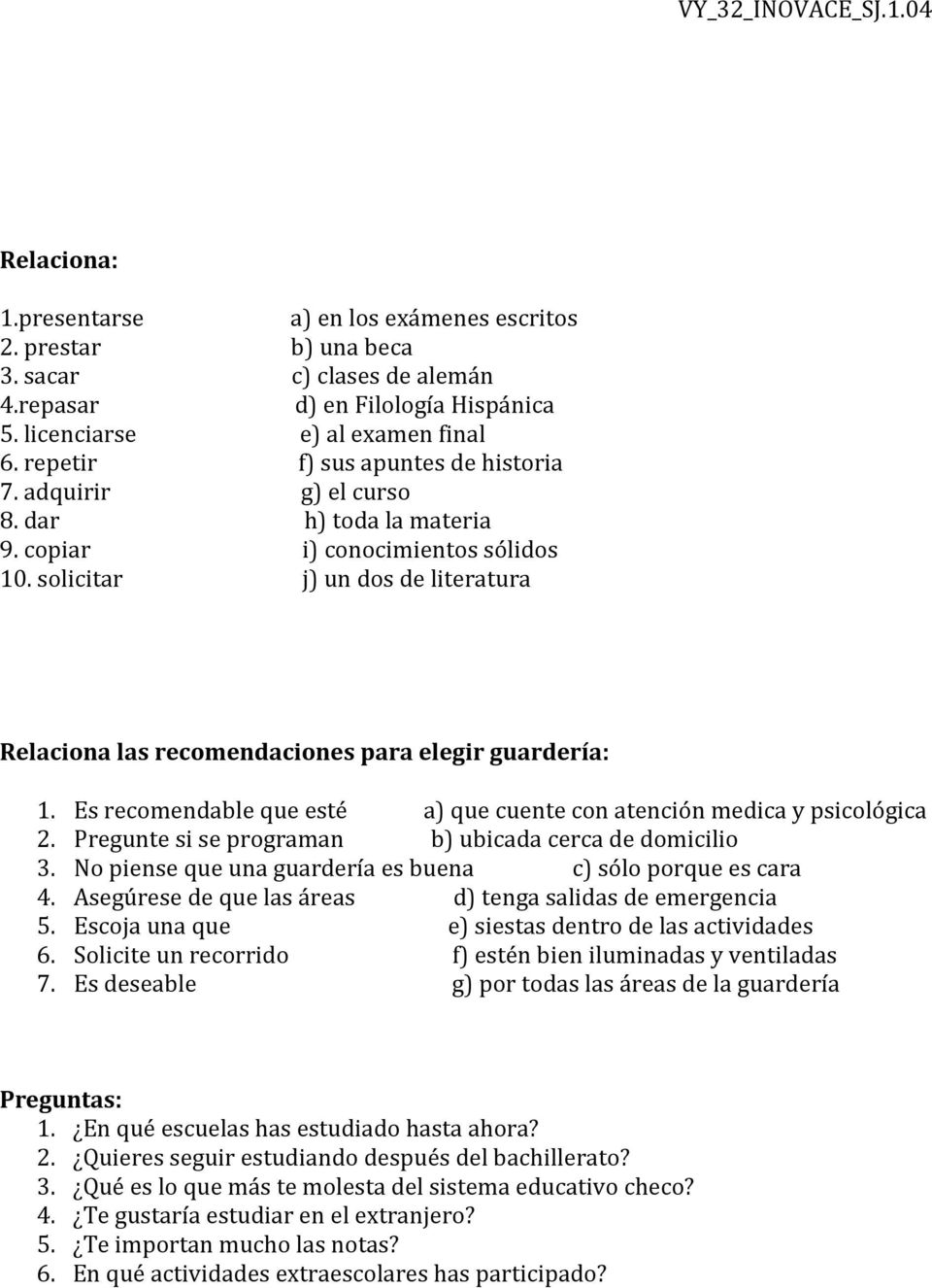 solicitar j) un dos de literatura Relaciona las recomendaciones para elegir guardería: 1. Es recomendable que esté a) que cuente con atención medica y psicológica 2.