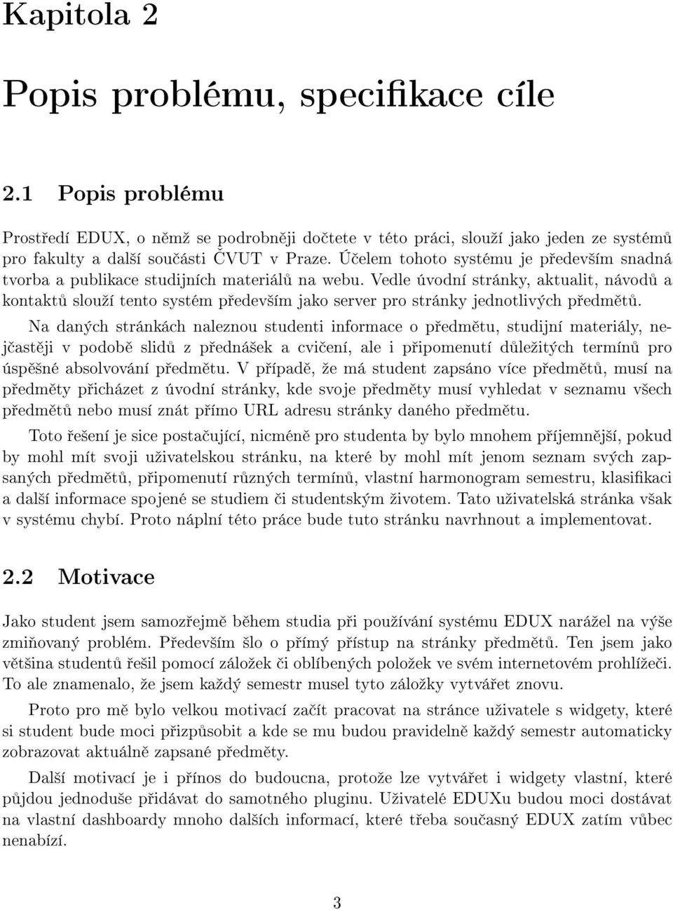 Vedle úvodní stránky, aktualit, návod a kontakt slouºí tento systém p edev²ím jako server pro stránky jednotlivých p edm t.