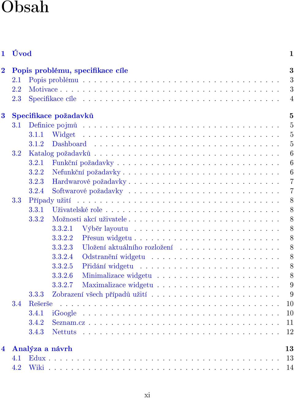 ................................ 6 3.2.1 Funk ní poºadavky............................. 6 3.2.2 Nefunk ní poºadavky............................ 6 3.2.3 Hardwarové poºadavky........................... 7 3.