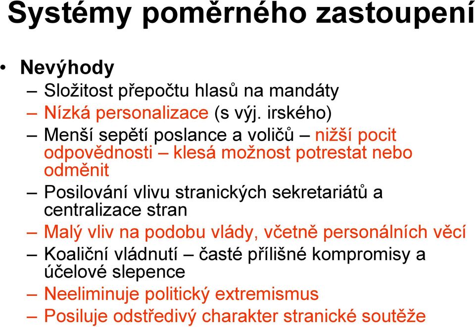 vlivu stranických sekretariátů a centralizace stran Malý vliv na podobu vlády, včetně personálních věcí Koaliční