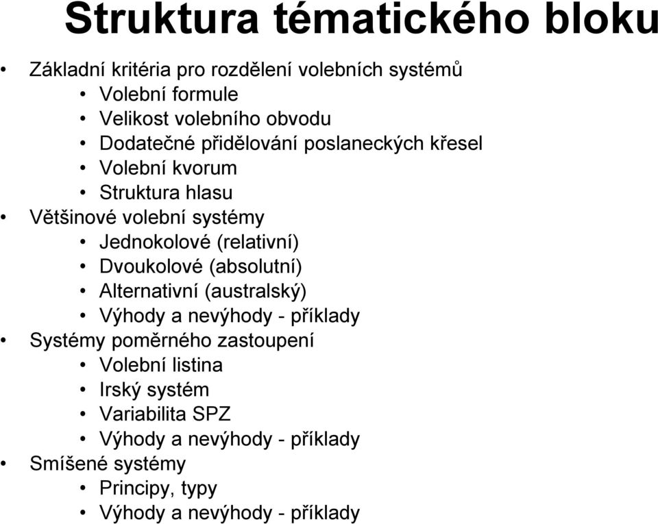 (relativní) Dvoukolové (absolutní) Alternativní (australský) Výhody a nevýhody - příklady Systémy poměrného zastoupení