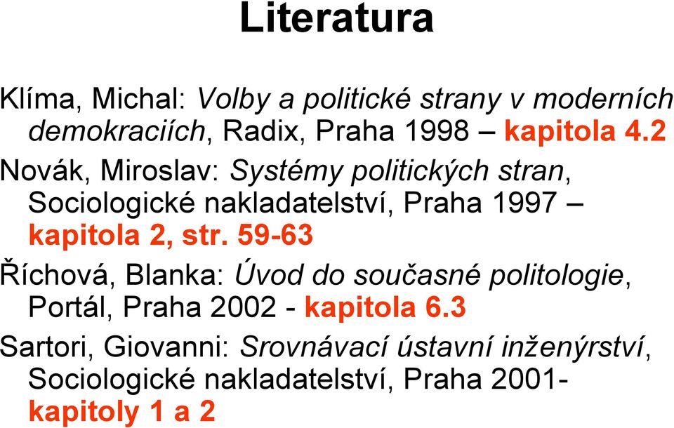 2 Novák, Miroslav: Systémy politických stran, Sociologické nakladatelství, Praha 1997 kapitola 2,