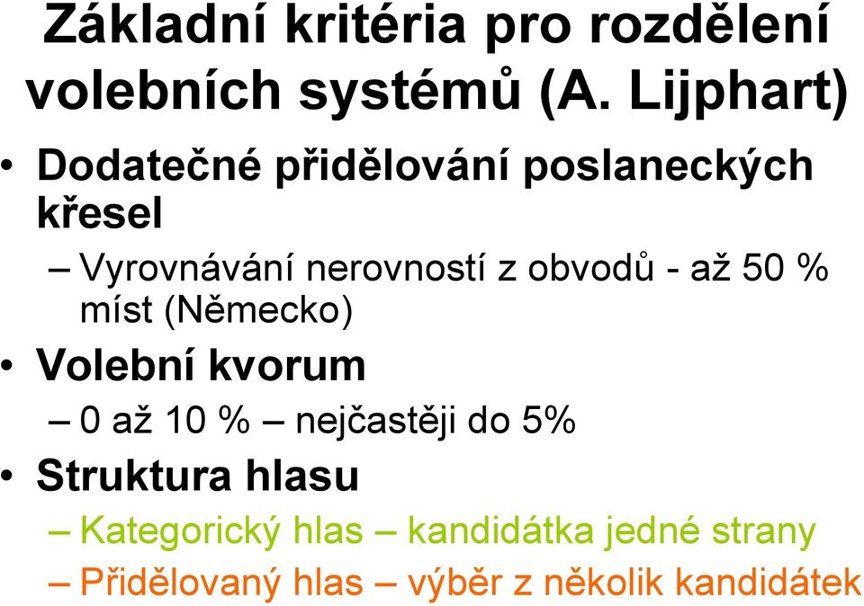 obvodů - až 50 % míst (Německo) Volební kvorum 0 až 10 % nejčastěji do 5%