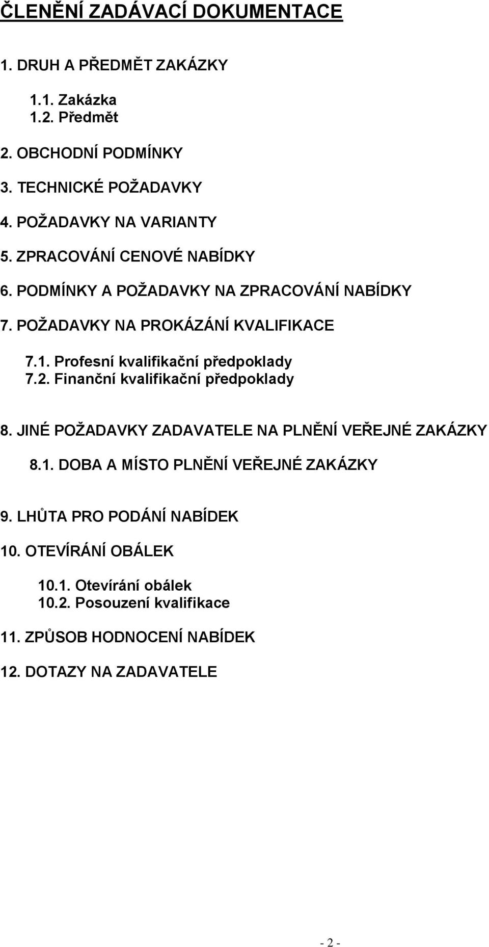 Profesní kvalifikační předpoklady 7.2. Finanční kvalifikační předpoklady 8. JINÉ POŽADAVKY ZADAVATELE NA PLNĚNÍ VEŘEJNÉ ZAKÁZKY 8.1.