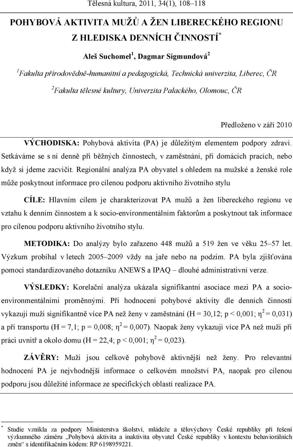 zdraví. Setkáváme se s ní denně při běžných činnostech, v zaměstnání, při domácích pracích, nebo když si jdeme zacvičit.