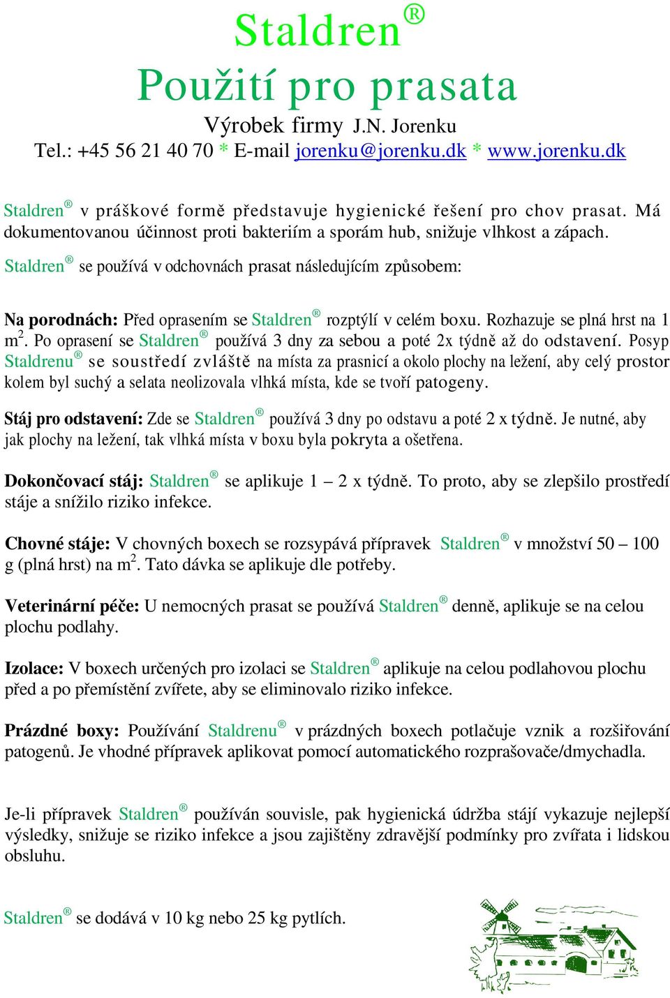 Po oprasení se Staldren používá 3 dny za sebou a poté 2x týdně až do odstavení.