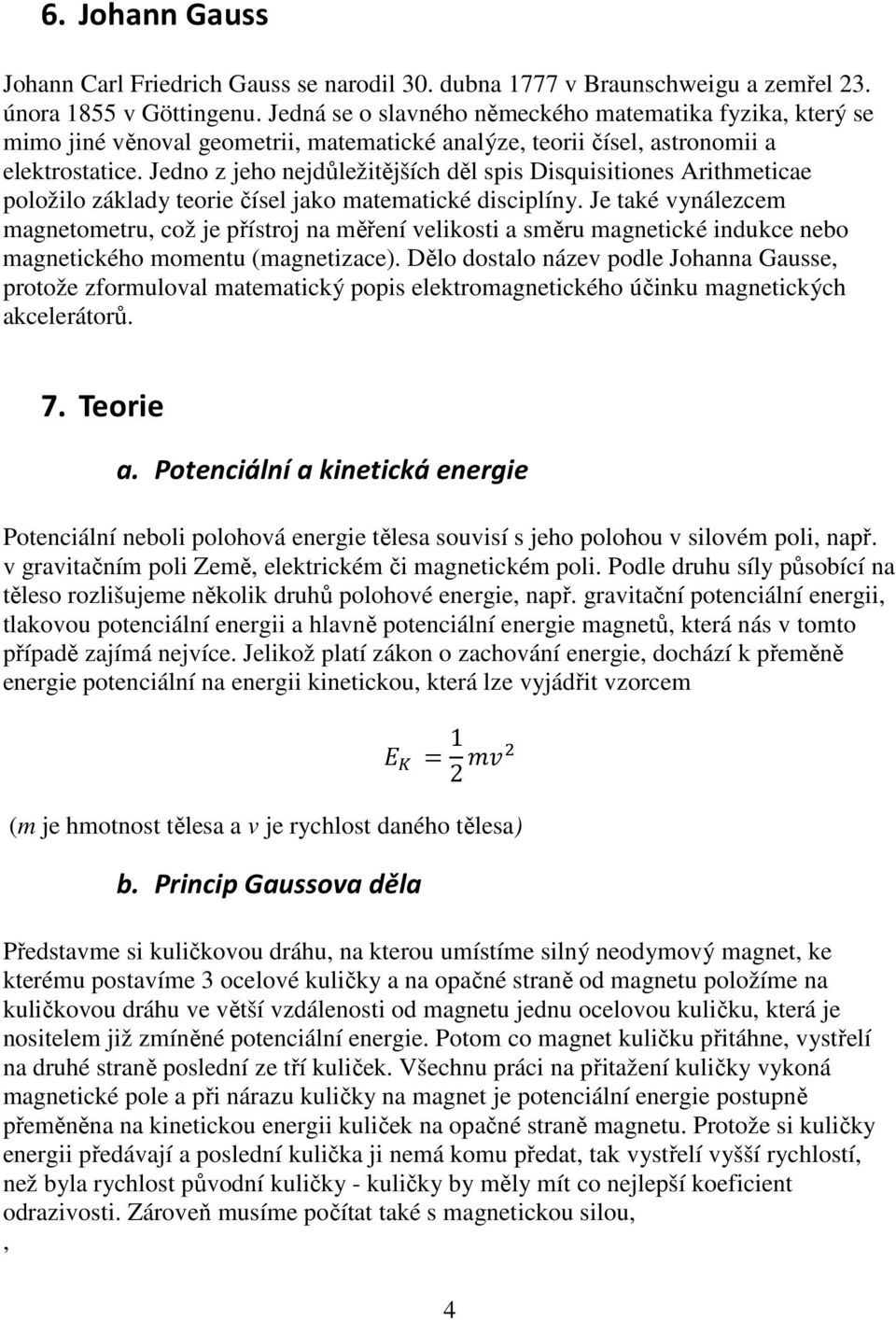 Jedno z jeho nejdůležitějších děl spis Disquisitiones Arithmeticae položilo základy teorie čísel jako matematické disciplíny.