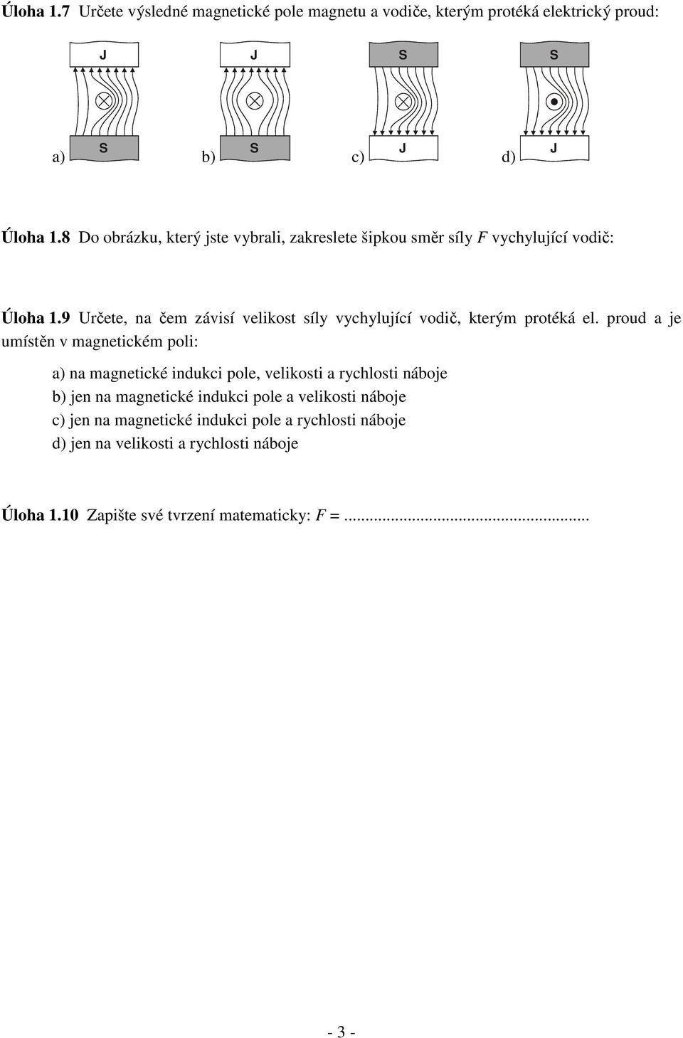 9 Určete, na čem závisí velikost síly vychylující vodič, kterým protéká el.