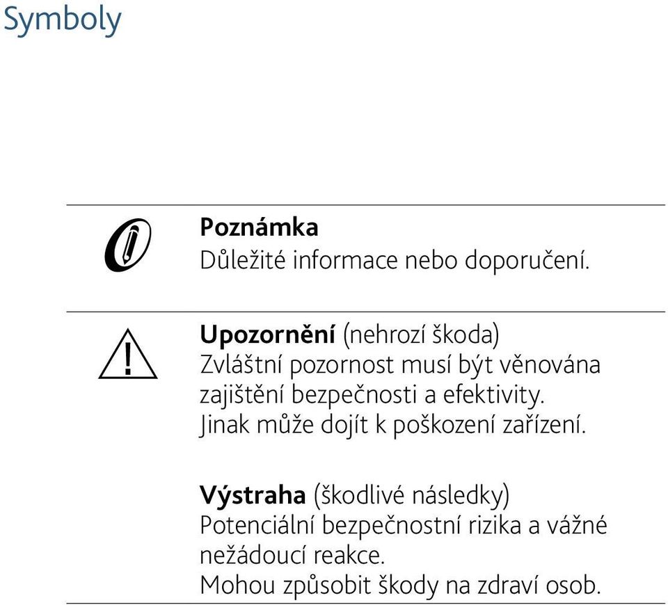 bezpečnosti a efektivity. Jinak může dojít k poškození zařízení.