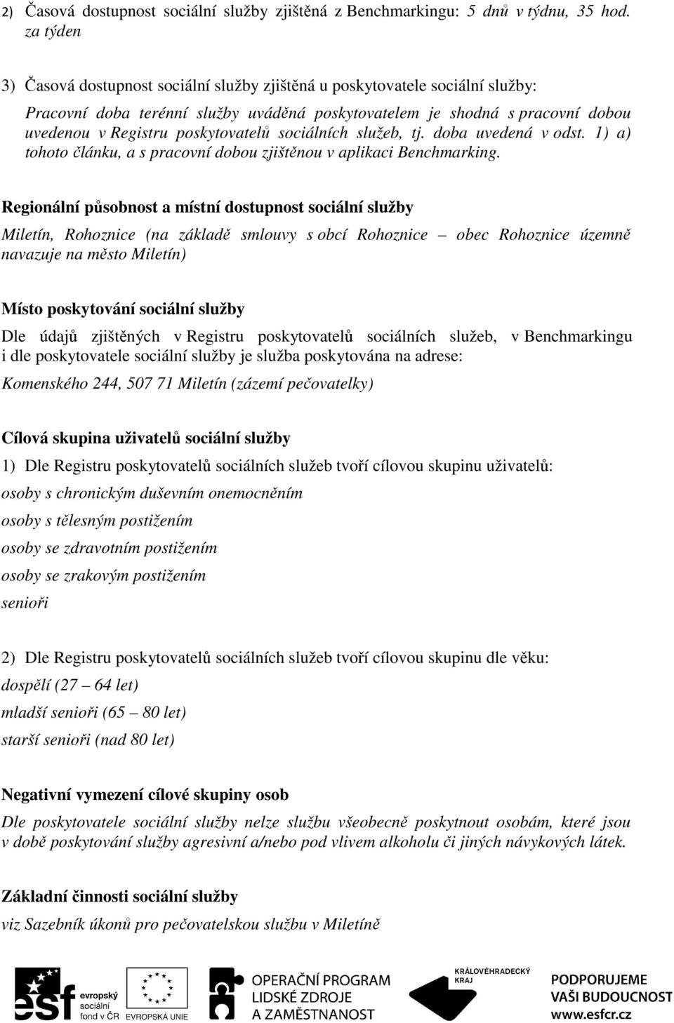 poskytovatelů sociálních služeb, tj. doba uvedená v odst. 1) a) tohoto článku, a s pracovní dobou zjištěnou v aplikaci Benchmarking.