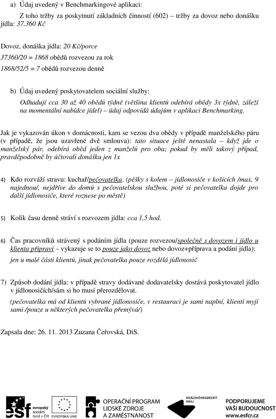 (většina klientů odebírá obědy 3x týdně, záleží na momentální nabídce jídel) údaj odpovídá údajům v aplikaci Benchmarking.