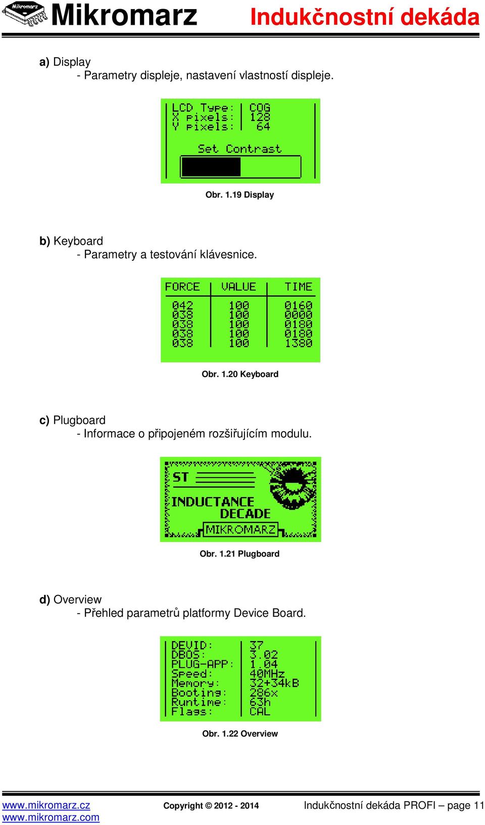 20 Keyboard c) Plugboard - Informace o připojeném rozšiřujícím modulu. Obr. 1.