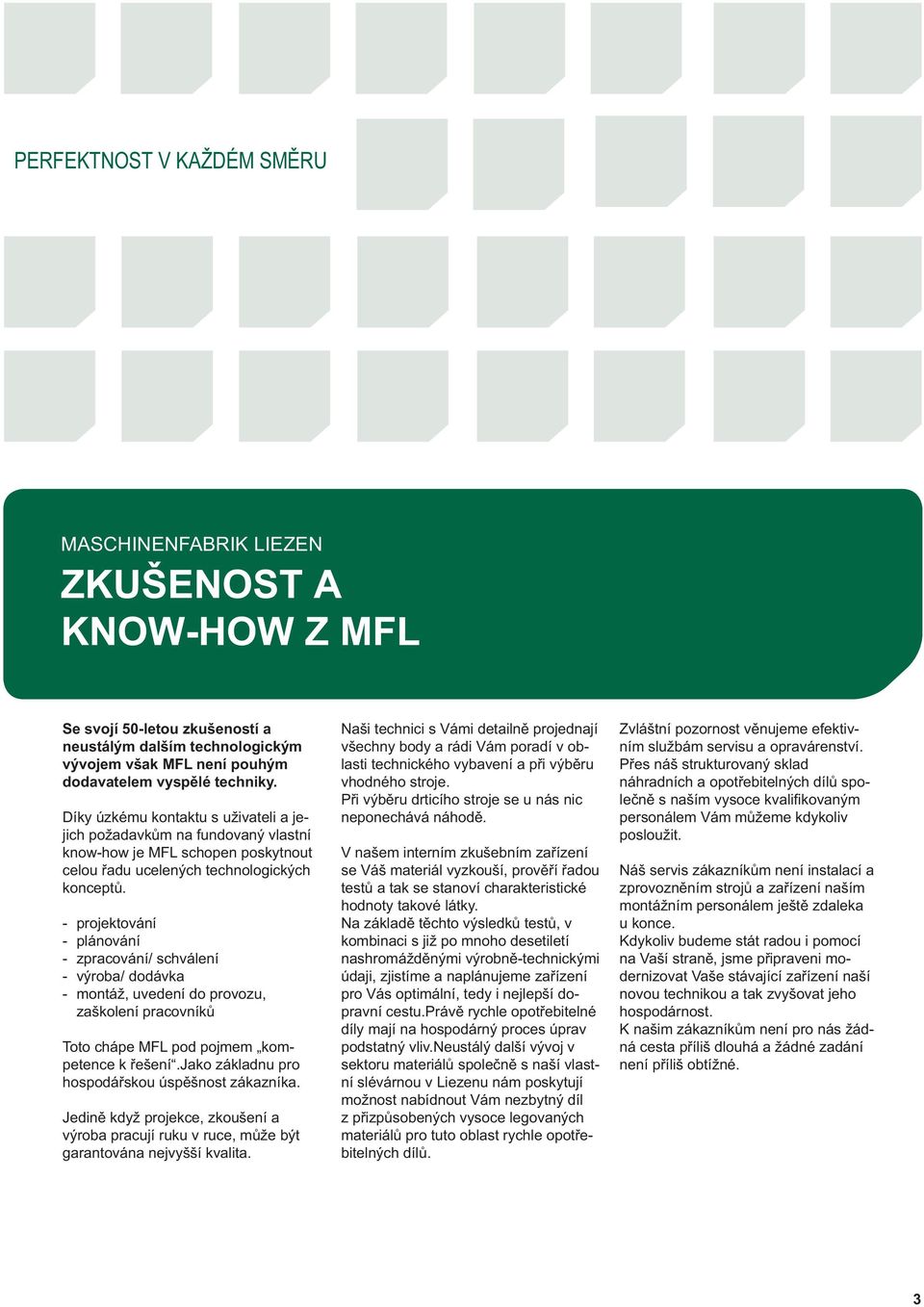 - projektování - plánování - zpracování/ schválení - výroba/ dodávka - montáž, uvedení do provozu, zaškolení pracovníků Toto chápe MFL pod pojmem kompetence k řešení.