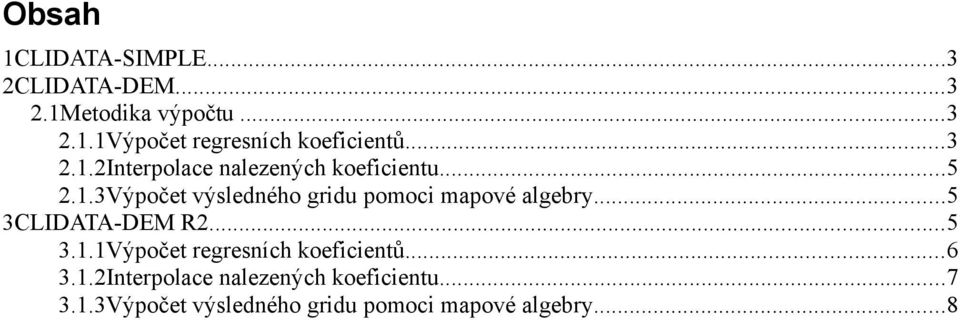 ..5 3CLIDATA-DEM R2...5 3.1.1Výpočet regresních koeficientů...6 3.1.2 nalezených koeficientu.