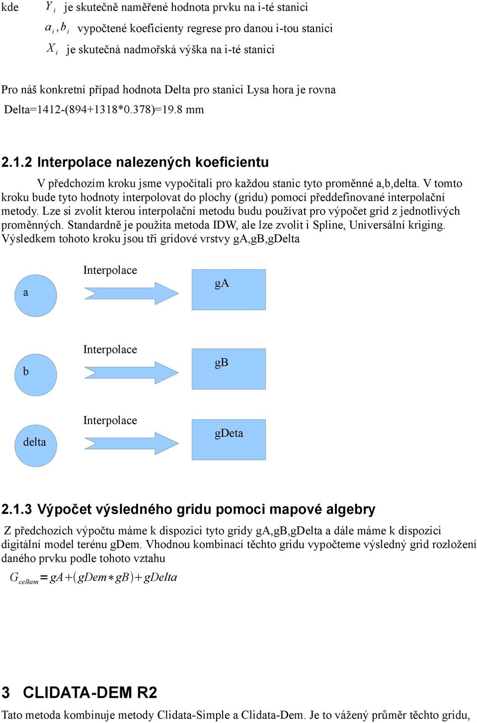 V tomto kroku bude tyto hodnoty interpolovat do plochy (gridu) pomocí předdefinované interpolační metody.