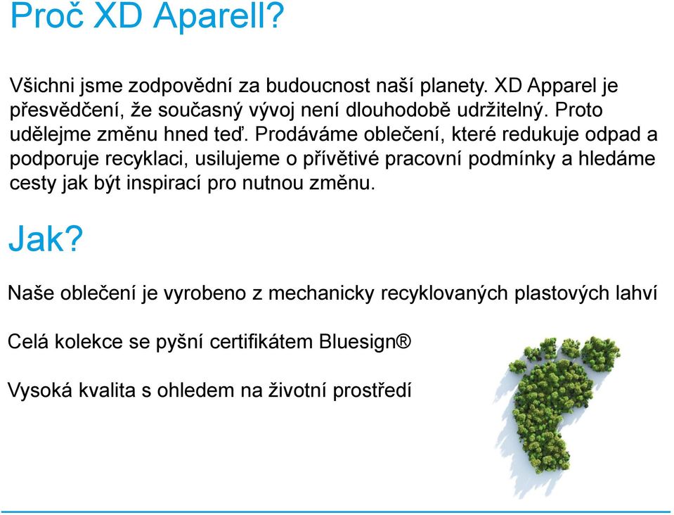 Prodáváme oblečení, které redukuje odpad a podporuje recyklaci, usilujeme o přívětivé pracovní podmínky a hledáme cesty jak