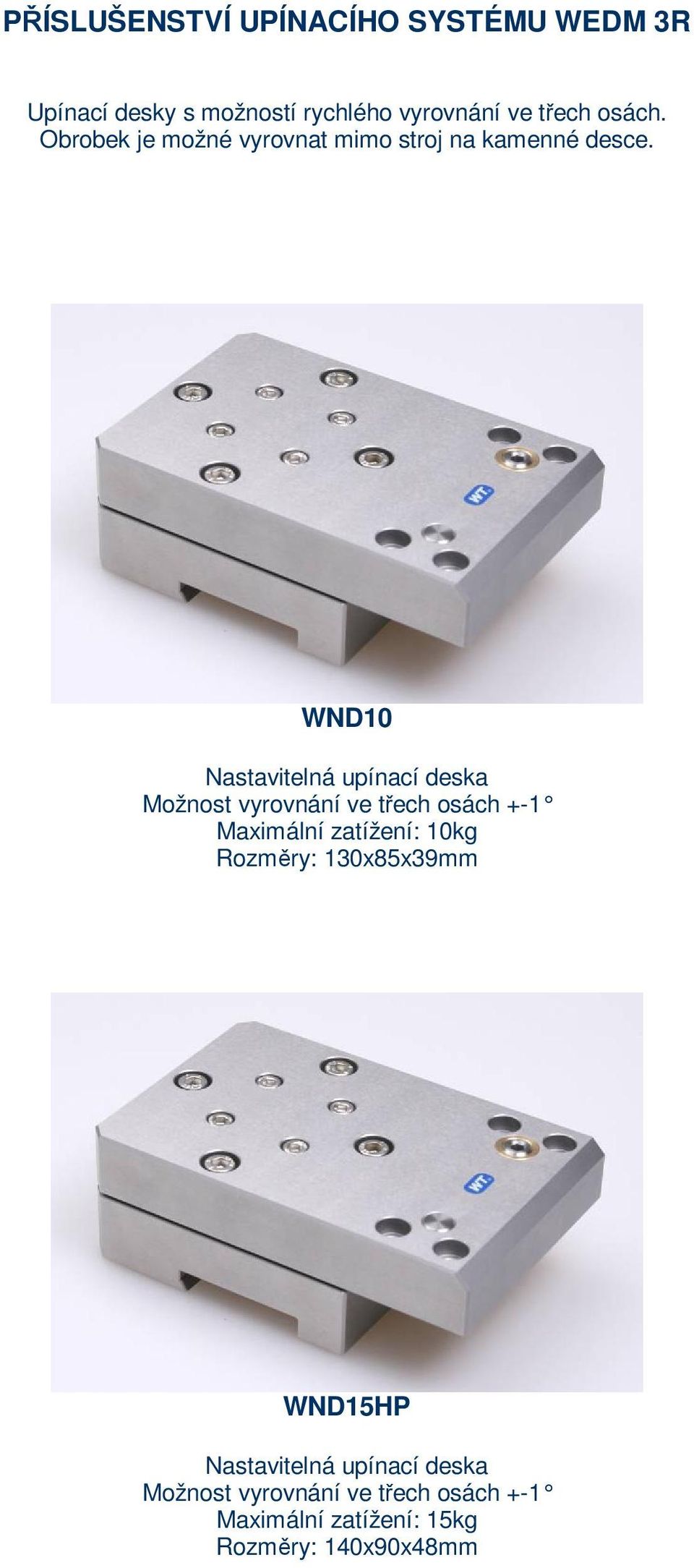 WND10 Nastavitelná upínací deska Možnost vyrovnání ve třech osách +-1 Maximální zatížení: 10kg