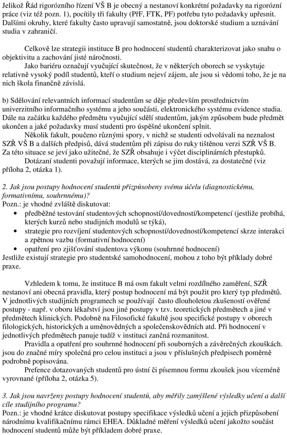 Celkově lze strategii instituce B pro hodnocení studentů charakterizovat jako snahu o objektivitu a zachování jisté náročnosti.